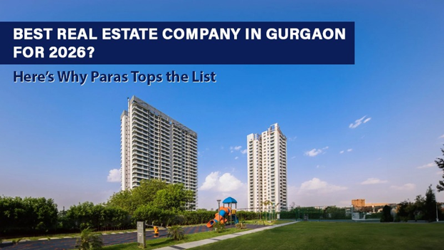 Best Real Estate Company in Gurgaon for 2026? Here’s Why Paras Buildtech Tops the List