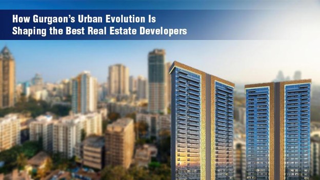 How Gurgaon’s Urban Evolution Is Shaping the Best Real Estate Developers